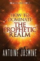 bokomslag How To Dominate The Prophetic Realm: Important Keays to Unlock the Prophetic