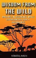 bokomslag Wisdom From the Wild: Walking In God's Obedience While Experiencing God's Abundance
