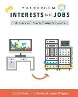bokomslag Transform Interests Into Jobs: A Career Practitioner's Guide