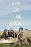 bokomslag When Love Is Not Enough: The Critical Importance of Knowlegeable Parenting