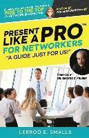 Present Like A Pro for Networkers: Eliminate Fear, Close the Room and Rise to the Top in Network Marketing 1