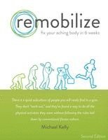 Michael Kelly - Remobilize: Fix Your Aching Body in 6 Weeks (Second Edition), Häftad