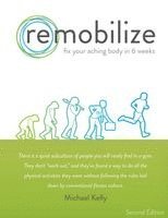 Remobilize: Fix Your Aching Body in 6 Weeks (Second Edition) 1