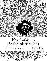 bokomslag It's a Yorkie Life Adult Coloring Book: For the Love of Yorkies