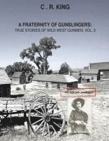 bokomslag A Fraternity of Gunslingers: True Stories of Wild West Gunmen, Vol. 2