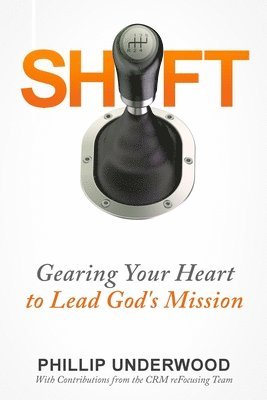 bokomslag Shift: Gearing Your Heart to Lead God's Mission: Finding Your Way to Mission In Your City & Church