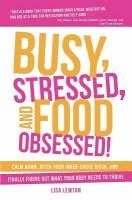 bokomslag Busy, Stressed, and Food Obsessed!: Calm Down, Ditch Your Inner-Critic Bitch, and Finally Figure Out What Your Body Needs to Thrive