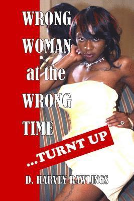Wrong Woman at the Wrong Time...Turnt Up 1