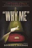 Why Me: From Prisoner of Man to Victory & Freedom in Christ 1