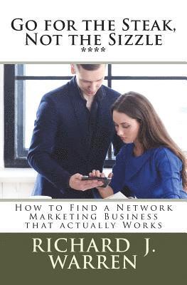 Go for the Steak, Not the Sizzle: How to Find a Network Marketing Business that Really Works