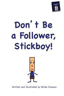 Don't Be A Follower, Stickboy! 1