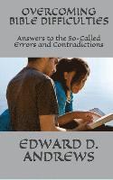Overcoming Bible Difficulties: Answers to the So-Called Errors and Contradictions 1