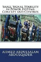 Ahmed Abdulsalam Abdulqader - Small Signal Stability in Power Systems: Concept and Control, Häftad