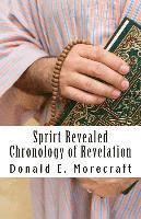 bokomslag Sprirt Revealed Chronology of Revelation: Understanding the book of Revelation