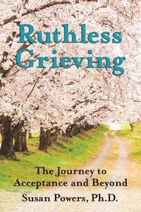 bokomslag Ruthless Grieving: The Journey to Acceptance and Beyond