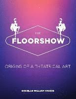 The Floorshow: origins of a theatrical art 1