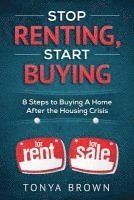 bokomslag Stop Renting, Start Buying: 8 Steps to Buying A Home After the Housing Crisis