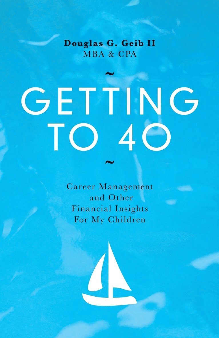 Douglas G Geib Mba Cpa II - Getting to 40, Häftad. Tillgänglighet: Lägg i varukorg