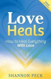 bokomslag Love Heals: How to Heal Everything with Love
