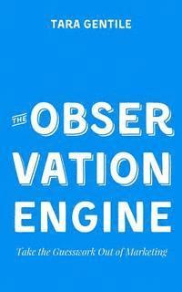 bokomslag The Observation Engine: Take the Guesswork Out of Marketing