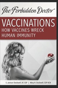 bokomslag How Vaccines Wreck Human Immunity: A Forbidden Doctor Publication