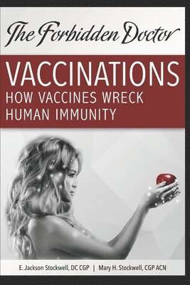 How Vaccines Wreck Human Immunity: A Forbidden Doctor Publication 1