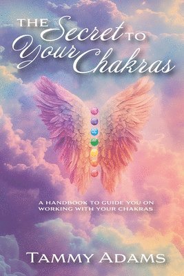 bokomslag The Secret to your Chakra's: A handbook to guide you working with your Chakra's