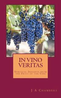 bokomslag In Vino Veritas: The Life and Teachings of Jesus Expressed in Wine