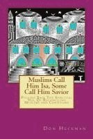 bokomslag Muslims Call Him Isa, Some Call Him Savior: Pulling Back The Spiritual Veil Of Reconciling Muslims and Christians
