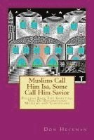 Muslims Call Him Isa, Some Call Him Savior: Pulling Back The Spiritual Veil Of Reconciling Muslims and Christians 1