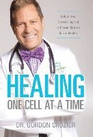 bokomslag Healing One Cell At a Time: Unlock Your Genetic Imprint to Prevent Disease and Live Healthy