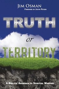 bokomslag Truth or Territory: A Biblical Approach to Spiritual Warfare