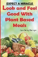 Expect A Miracle Look and Feel Good with Plant Based Meals 1