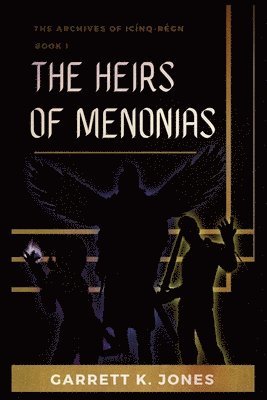 The Archives of Icínq-Régn, Book I: The Heirs of Menonias 1