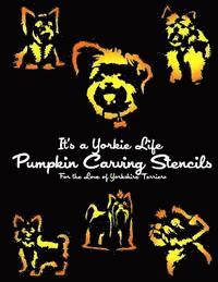 bokomslag It's a Yorkie Life Pumpkin Carving Stencils: For the Love of Yorkshire Terriers