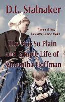 bokomslag The Not So Plain and Simple Life of Samantha Hoffman: Women of God: Lancaster County Book 1