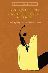 bokomslag Discover the Entrepreneur Within: A Step-By-Step Guide To Getting It Done