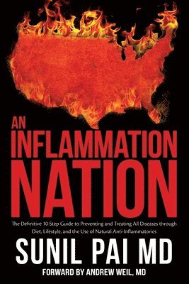 bokomslag An Inflammation Nation: The Definitive 10-Step Guide to Preventing and Treating All Diseases through Diet, Lifestyle, and the Use of Natural A
