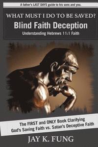 bokomslag What Must I Do to be Saved?: Blind Faith Deception