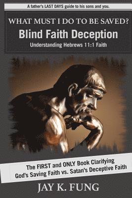 Jay K. Fung, Jay K Fung - What Must I Do to be Saved?: Blind Faith Deception, Häftad