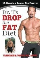 bokomslag Dr. T's Drop the Fat Diet: 12 Steps to a New You Forever