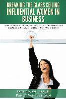 bokomslag Breaking the Glass Ceiling - Influential Women in Business: 8 of America's leading women in their communities share their stories, experiences, and in