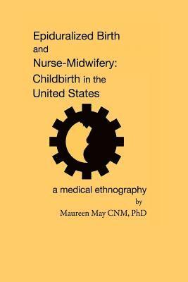 bokomslag Epiduralized Birth and Nurse-Midwifery: Childbirth in the United States. A Medical Ethnography