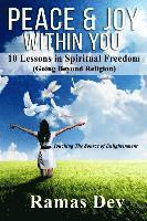 bokomslag Peace & Joy Within You: 10 Lessons In Spiritual Freedom (Going Beyond Religion) Touching The Source of Enlightenment