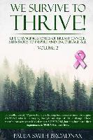 bokomslag We Survive To Thrive! Volume 2: Life Changing Stories of Breast Cancer Survivors to Inspire and Encourage All