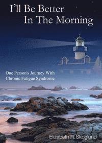 bokomslag I'll Be Better in the Morning: One Person's Journey with Chronic Fatigue Syndrome