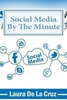 Social Media By The Minute: A workbook for the over-worked, over-stressed, over-burdened small business-owner who wants to do social media but doe 1