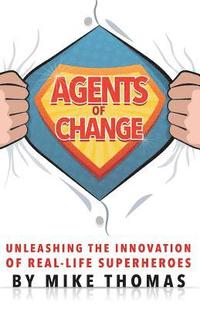 bokomslag Agents of Change: Unleashing the Innovation of Real-Life Superheroes