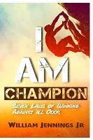 bokomslag I AM Champion: Seven Laws to Winning Against All Odds