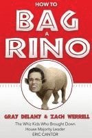 bokomslag How to Bag a RINO: The Whiz Kids Who Brought Down House Majority Leader Eric Cantor